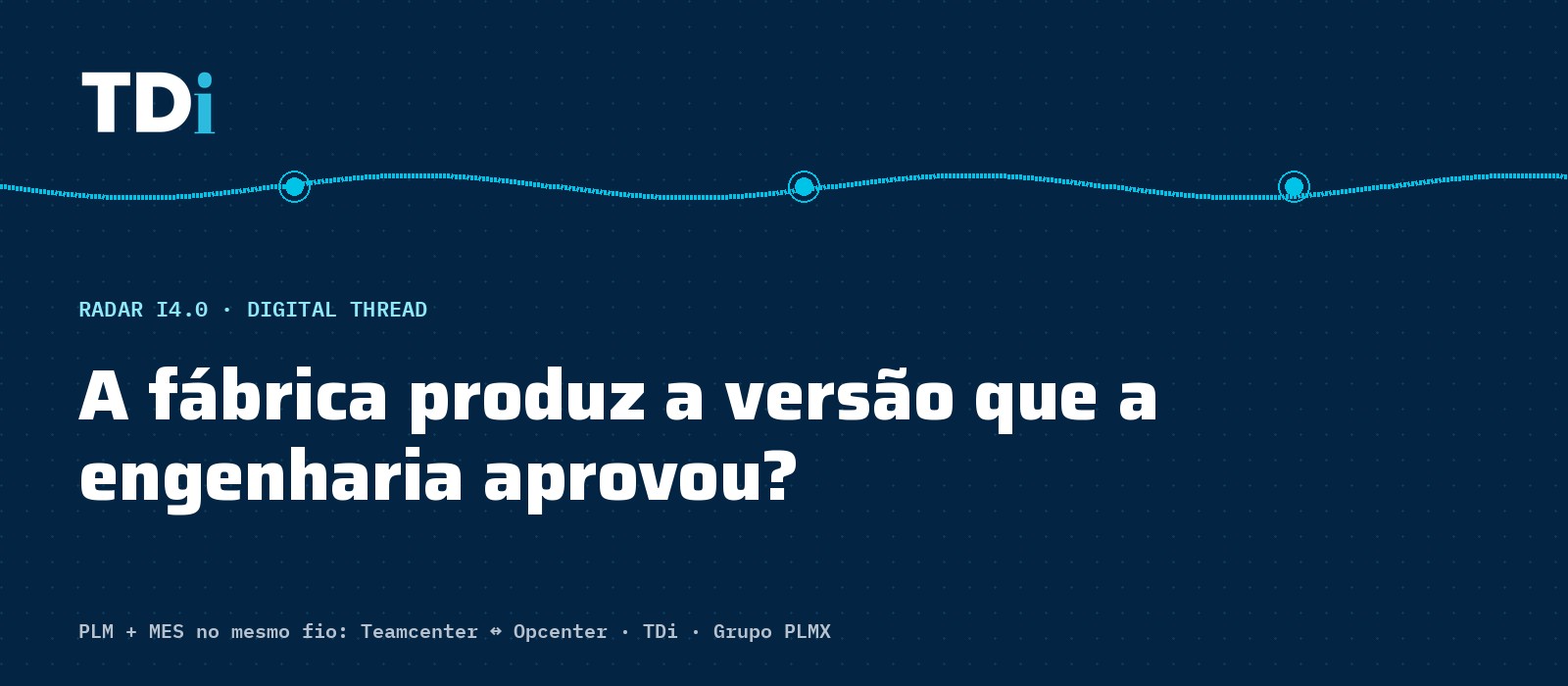 A fábrica está produzindo a versão que a engenharia aprovou?